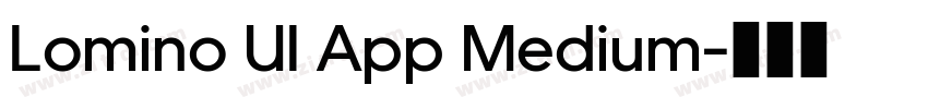 Lomino UI App Medium字体转换 Lomino UI App Medium字体转换
